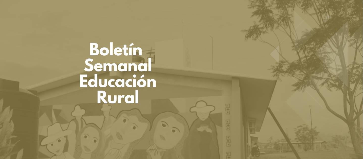 Boletín semanal Educación Rural 