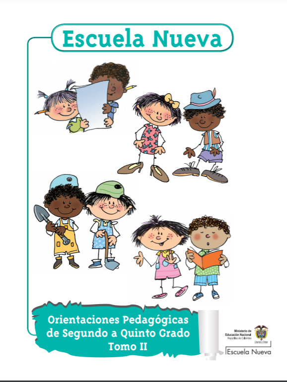 Guías del docente. Manual de implementación Escuela Nueva. Generalidades y Orientaciones Pedagógicas de Segundo a Quinto Grado